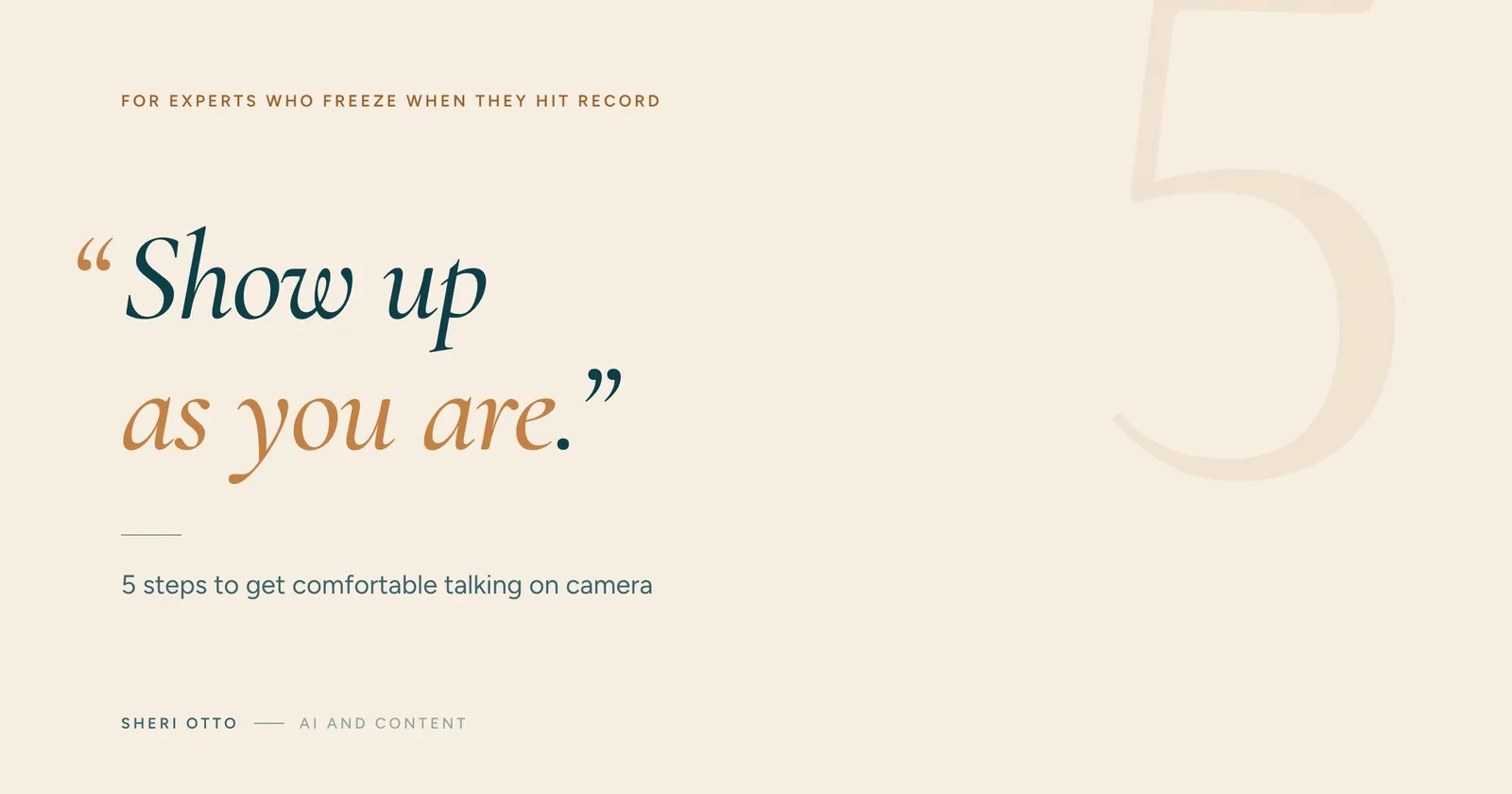 Show up as you are: 5 steps to get comfortable talking on camera.